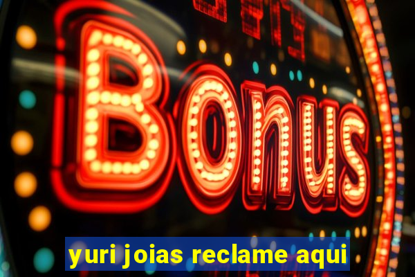 yuri joias reclame aqui